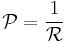 \mathcal{P} = \frac{1}{\mathcal{R}}