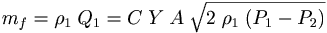 m_f = \rho_1\;Q_1 = C\;Y\;A\;\sqrt{2\;\rho_1\;(P_1-P_2)}