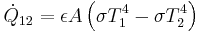  \dot{Q}_{12} = \epsilon A\left (
          \sigma T_1^4 - \sigma T_2^4\right )