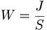  W = \frac{J}{S} 