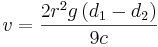  v = \frac{2r^2g\left(d_1 - d_2
          \right)}{9c} 