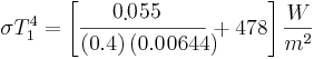  \sigma T_1^4 = \left[ \frac {0.55}{
          \left ( 0.4 \right ) \left ( 0.0644 \right )} + 478\right]
          \frac{W}{m^2}