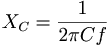  X_C = \frac{1}{2\pi Cf}